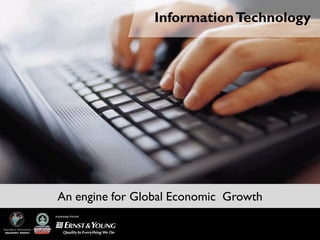 Information Technology




                            An engine for Global Economic Growth
                           Knowledge Partner



Magnificent Maharashtra
 Opportunities Unlimited
 