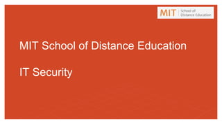 MIT School of Distance Education
IT Security
 