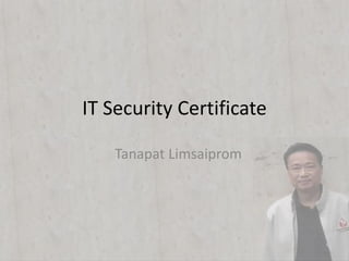 IT Security Certificate
Tanapat Limsaiprom
 