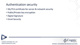 Authentication security
• SSL/TLS certificate for server & network security
• Public/Private key encryption
• Digital Signature
• Email Security
 