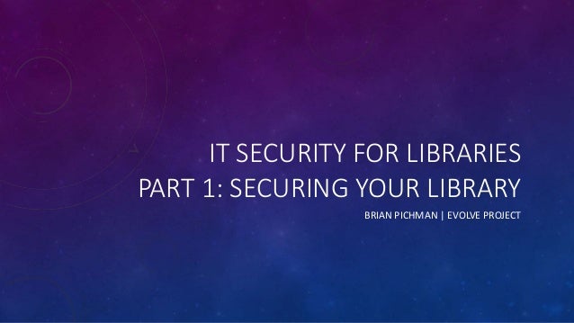It Security For Libraries Part 1 Securing Your Library It Security For Libraries Part 1 Securing Your Library