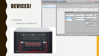 DEVICES!
• Unitrends
– Enterprise Level Back Up
 