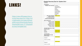 LINKS!
https://view.officeapps.live.co
m/op/view.aspx?src=http://cd
n.ttgtmedia.com/searchDisast
erRecovery/downloads/Search
DisasterRecovery_IT_DisasterR
ecoveryTemplate.doc
 