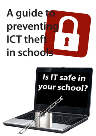 A guide to
preventing
ICT theft
in schools
 