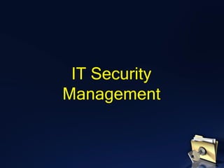 IT Security
Management
 