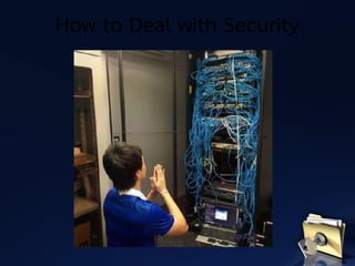 How to Deal with Security
 