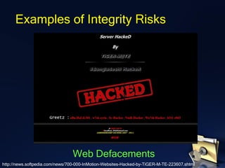 Examples of Integrity Risks
http://news.softpedia.com/news/700-000-InMotion-Websites-Hacked-by-TiGER-M-TE-223607.shtml
Web Defacements
 
