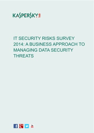 IT SECURITY RISKS SURVEY
2014: A BUSINESS APPROACH TO
MANAGING DATA SECURITY
THREATS
 