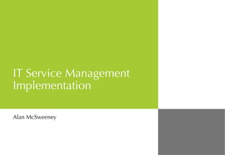 IT Service Management Implementation Alan McSweeney 