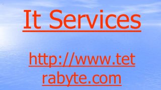 It Services
http://www.tet
rabyte.com
 