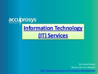 Information Technology
(IT) Services
For More Details
Please Visit our Website
http://www.accuprosys.com/it-solutions-development/
 