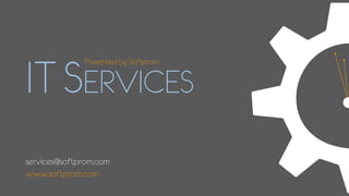 services@softprom.com 
www.softprom.com 
ITSERVICES 
Presented by Softprom  