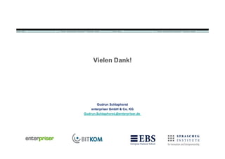 Vielen Dank!




       Gudrun Schlaphorst
    enterpriser GmbH & Co. KG
Gudrun.Schlaphorst.@enterpriser.de
 