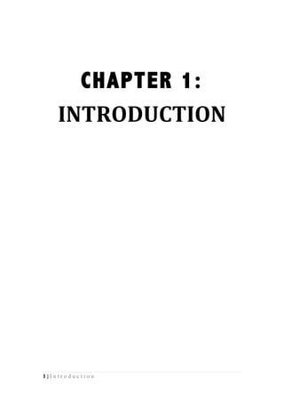 1 | I n t r o d u c t i o n
CHAPTER 1:
INTRODUCTION	
  
	
  
	
  
	
  
	
  
	
  
	
  
	
  
	
  
	
  
	
  
	
  
	
  
	
  
	
  
	
  
	
  
	
  
	
  
	
  
 