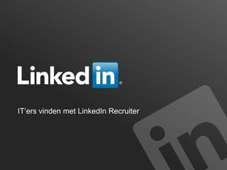 IT’ers vinden met LinkedIn Recruiter

 
