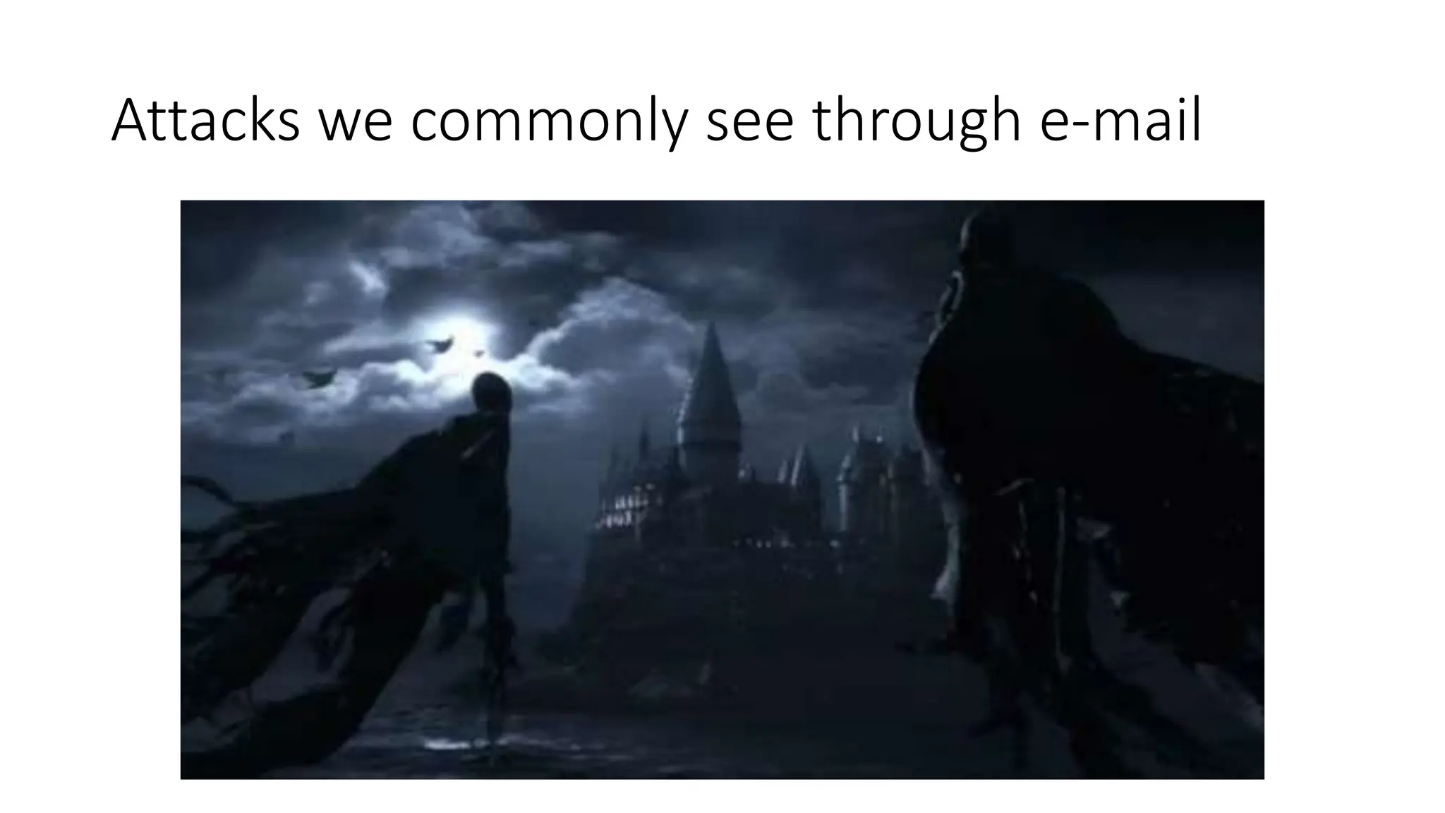 Attacks we commonly see through e-mail
 