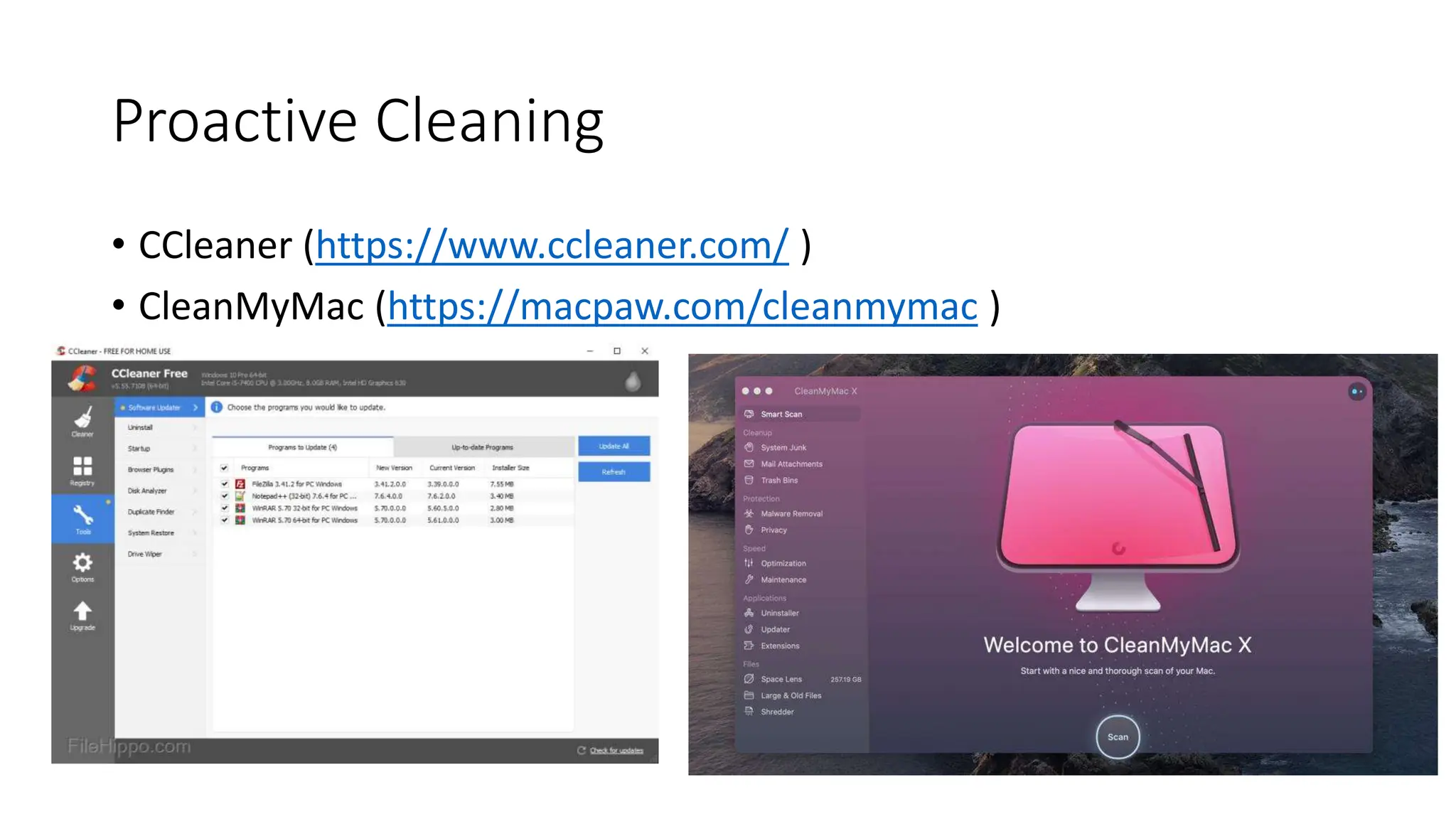Proactive Cleaning
• CCleaner (https://www.ccleaner.com/ )
• CleanMyMac (https://macpaw.com/cleanmymac )
 
