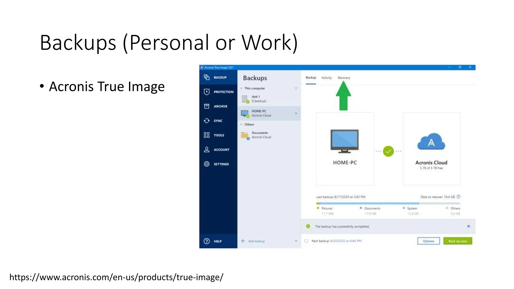Backups (Personal or Work)
• Acronis True Image
https://www.acronis.com/en-us/products/true-image/
 
