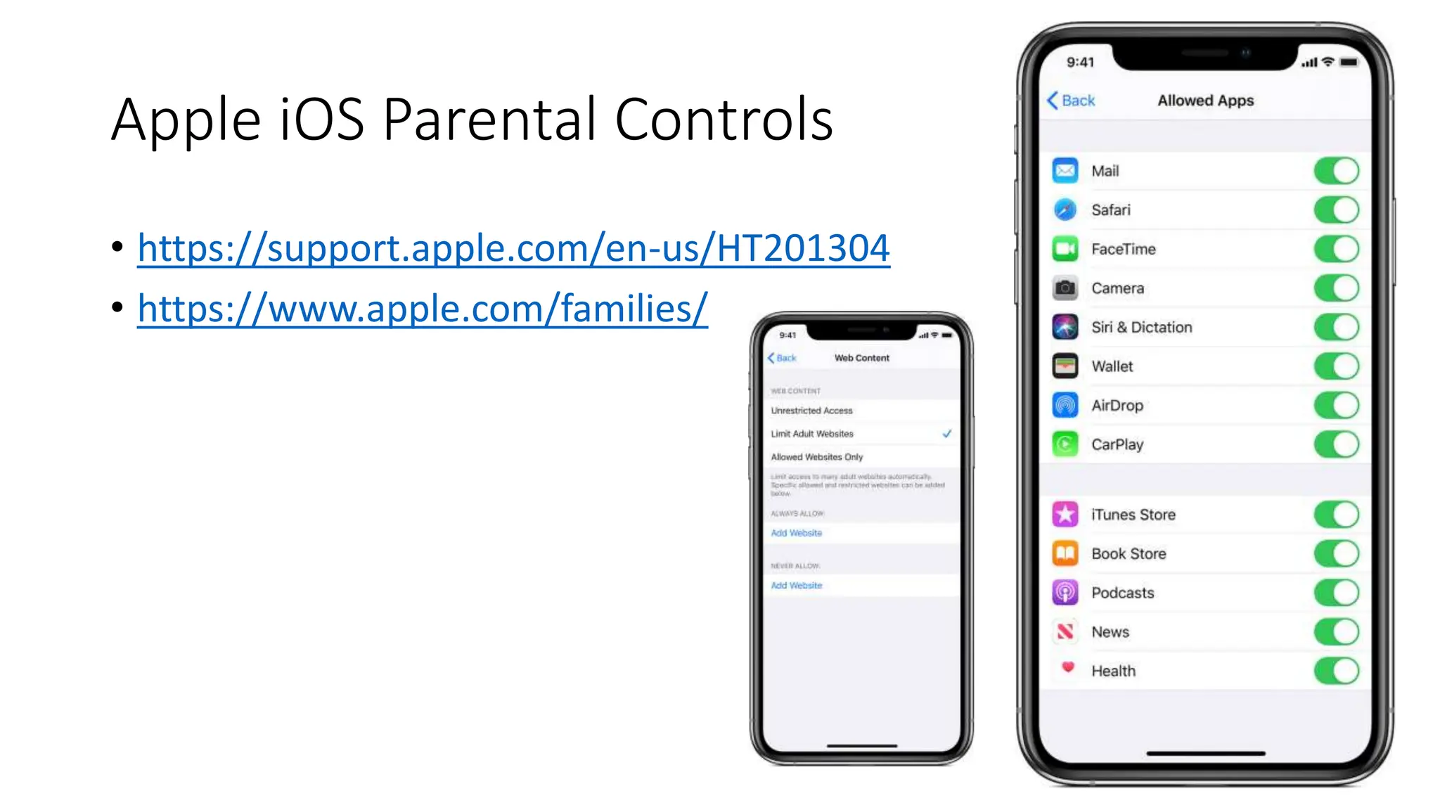 Apple iOS Parental Controls
• https://support.apple.com/en-us/HT201304
• https://www.apple.com/families/
 