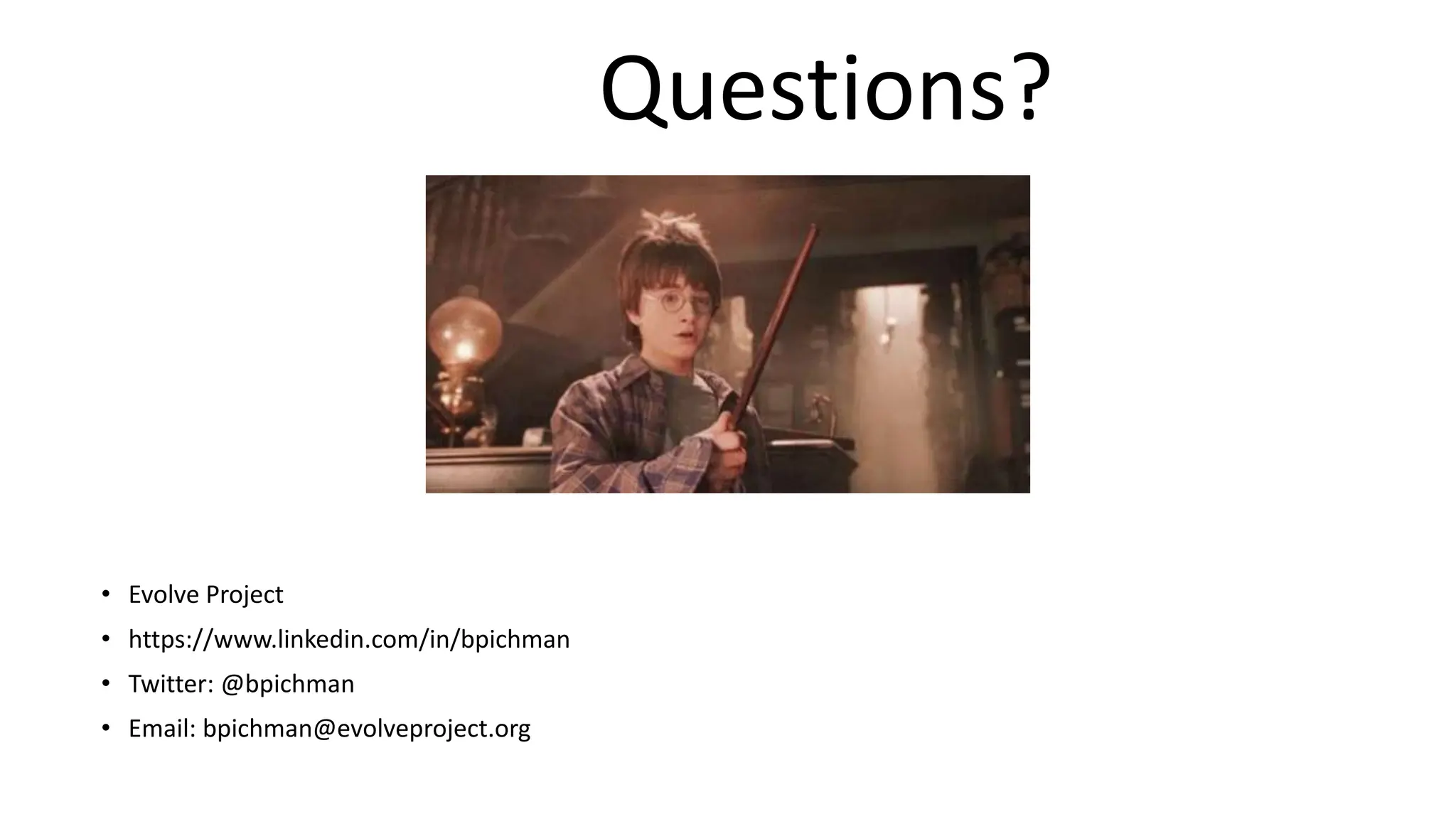 • Evolve Project
• https://www.linkedin.com/in/bpichman
• Twitter: @bpichman
• Email: bpichman@evolveproject.org
Brian Pichman
Questions?
 