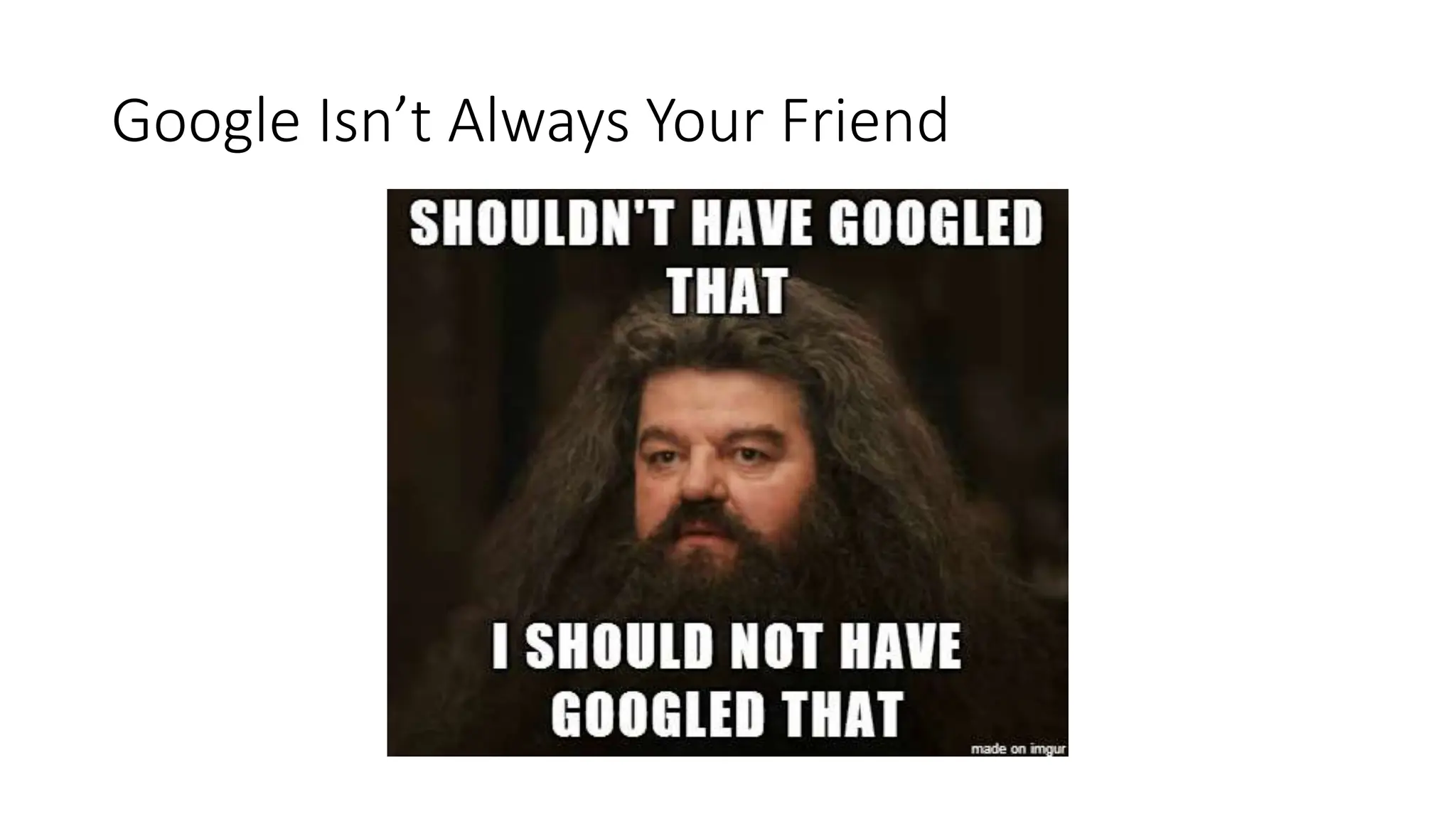 Google Isn’t Always Your Friend
 