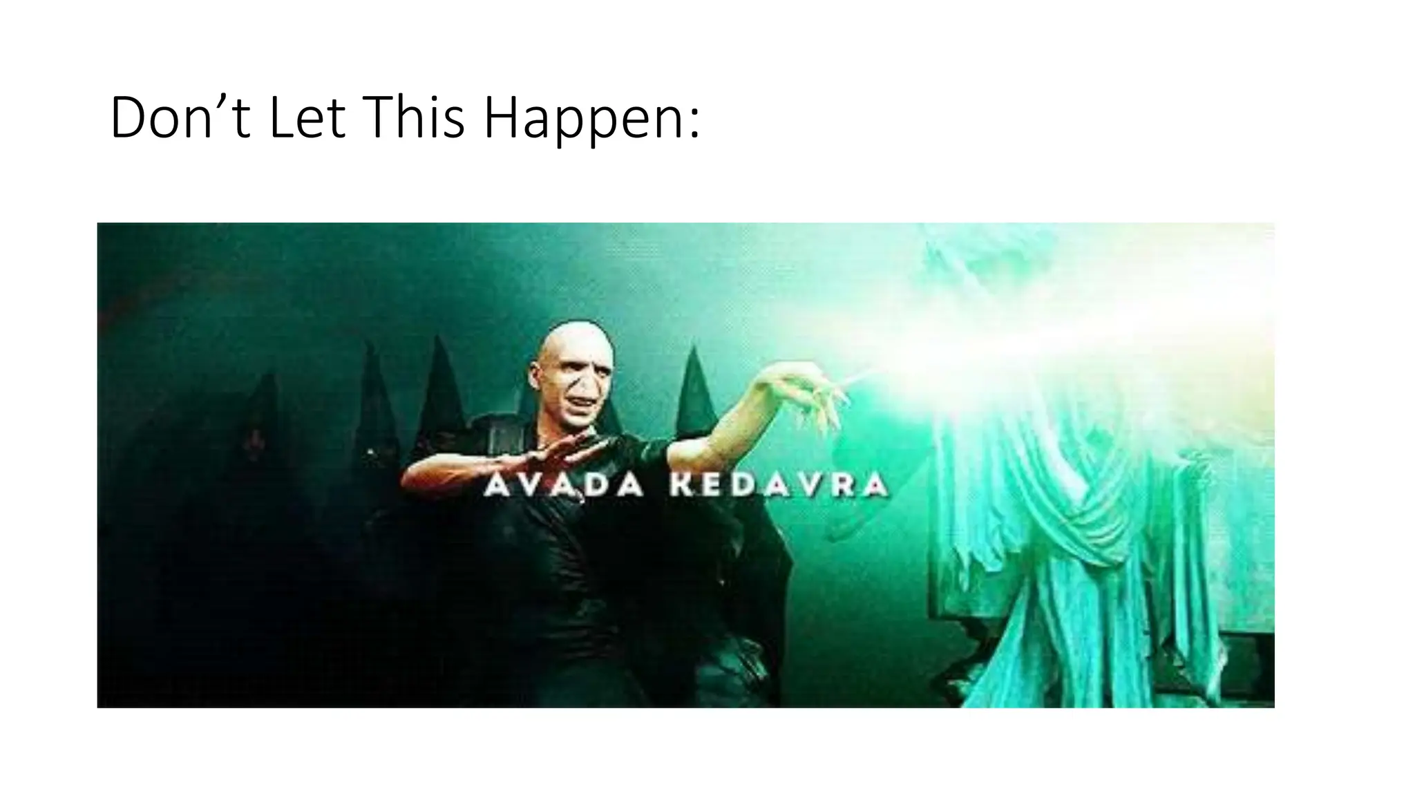 Don’t Let This Happen:
 