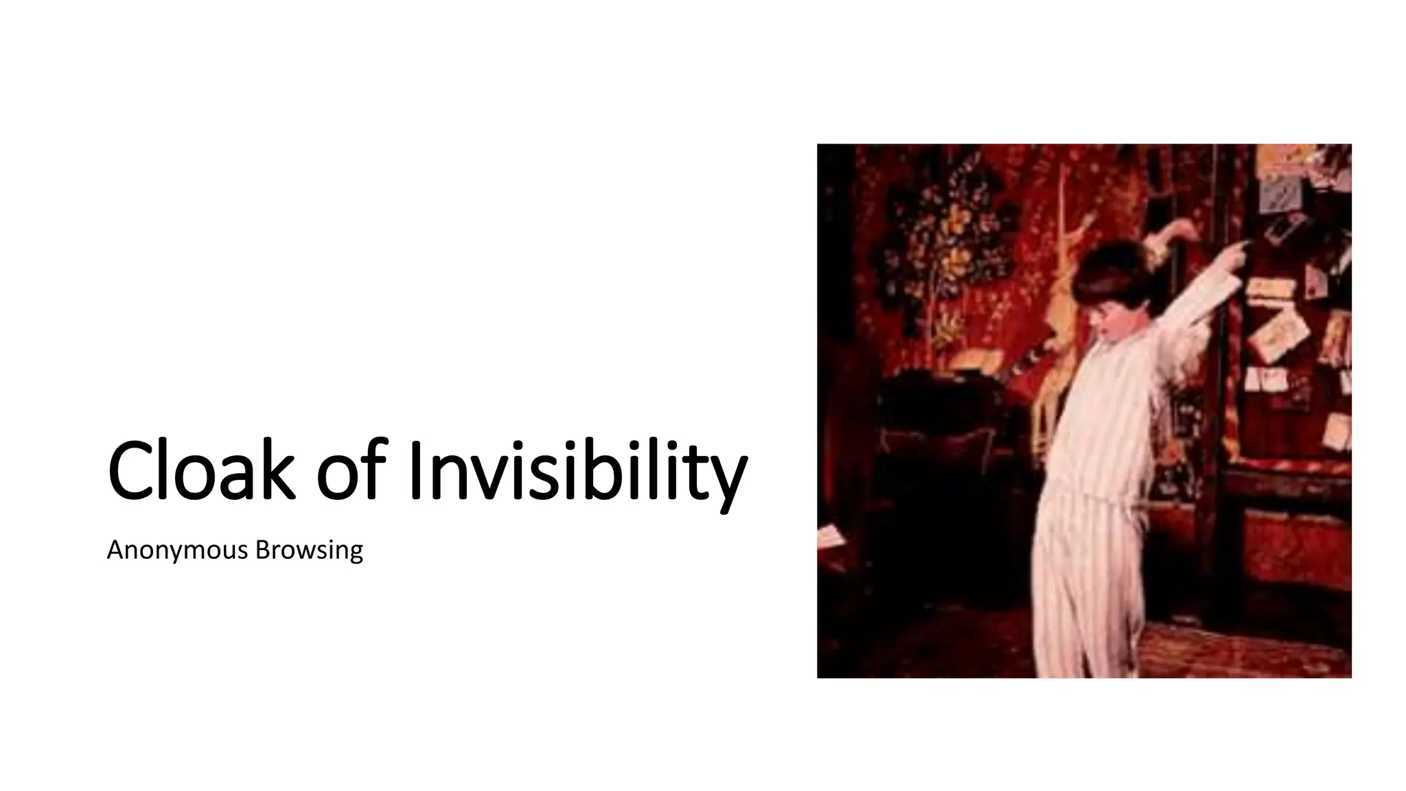 Cloak of Invisibility
Anonymous Browsing
 