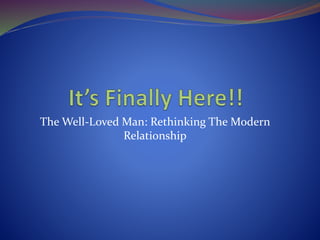The Well-Loved Man: Rethinking The Modern
Relationship

 