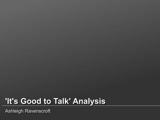 'It's Good to Talk' Analysis
Ashleigh Ravenscroft

 