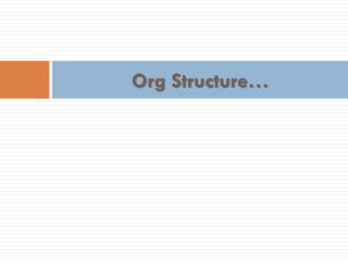 Org Structure…
 