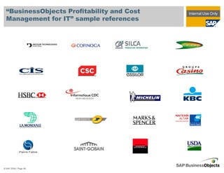 “BusinessObjects Profitability and Cost   Internal Use Only
  Management for IT” sample references




© SAP 2008 / Page 49
 