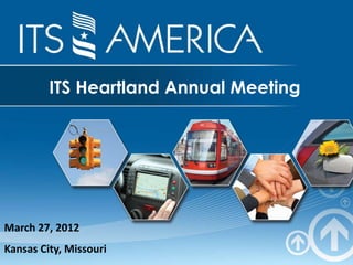 ITS Heartland Annual Meeting




March 27, 2012
Kansas City, Missouri
 