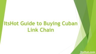 ItsHot Guide to Buying Cuban
Link Chain
 