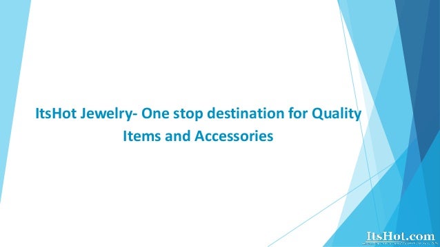 ItsHot Jewelry- One stop destination for Quality
Items and Accessories
 