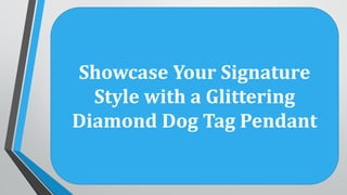 Showcase Your Signature
Style with a Glittering
Diamond Dog Tag Pendant
 