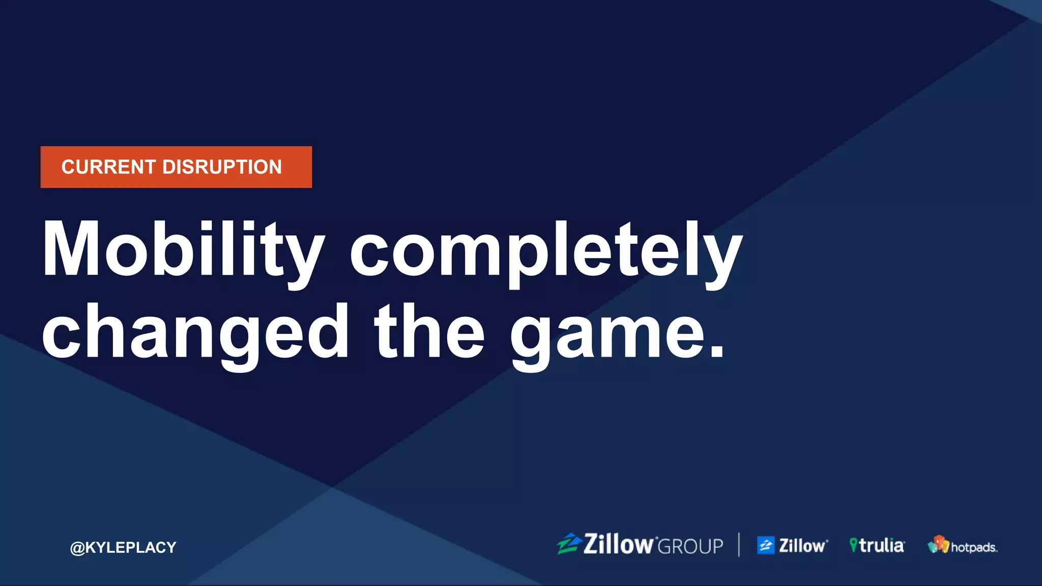 @KYLEPLACY@KYLEPLACY5 @KYLEPLACY
DAY IN THE LIFE OF A MOBILE USER
Average #
Apps Installed
on Device
Average
Numbers of
Apps Used
Daily
Average # of
Apps
Accounting for
80%+ of App
Usage
Time Spent on
Phone (per
Day)
Most
Commonly
Used Apps
USA 37 12 3 5 hours Facebook
Chrome
YouTube
Source: KPCB Internet Trends Report
 