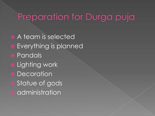 Preparation for Durga pujaA team is selectedEverything is plannedPandalsLighting workDecorationStatue of godsadministration