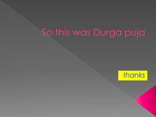 So this was Durga puja thanks