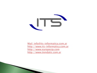 Mail: info@its-informatica.com.ar
http://www.its-informatica.com.ar
http://www.europesip.com
http://www.tiendatic.com.ar
 