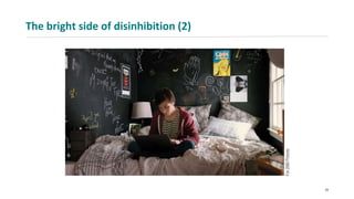 The bright side of disinhibition (2)
29
 