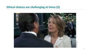 Ethical choices are challenging at times (2)
9
 