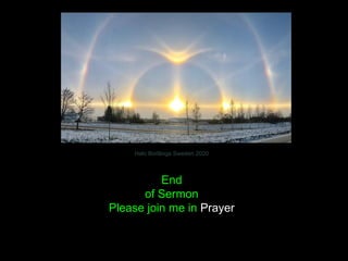Halo Borlänge Sweden 2020
End
of Sermon
Please join me in Prayer
 