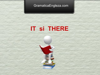 GramaticaEngleza.com




IT si THERE
 