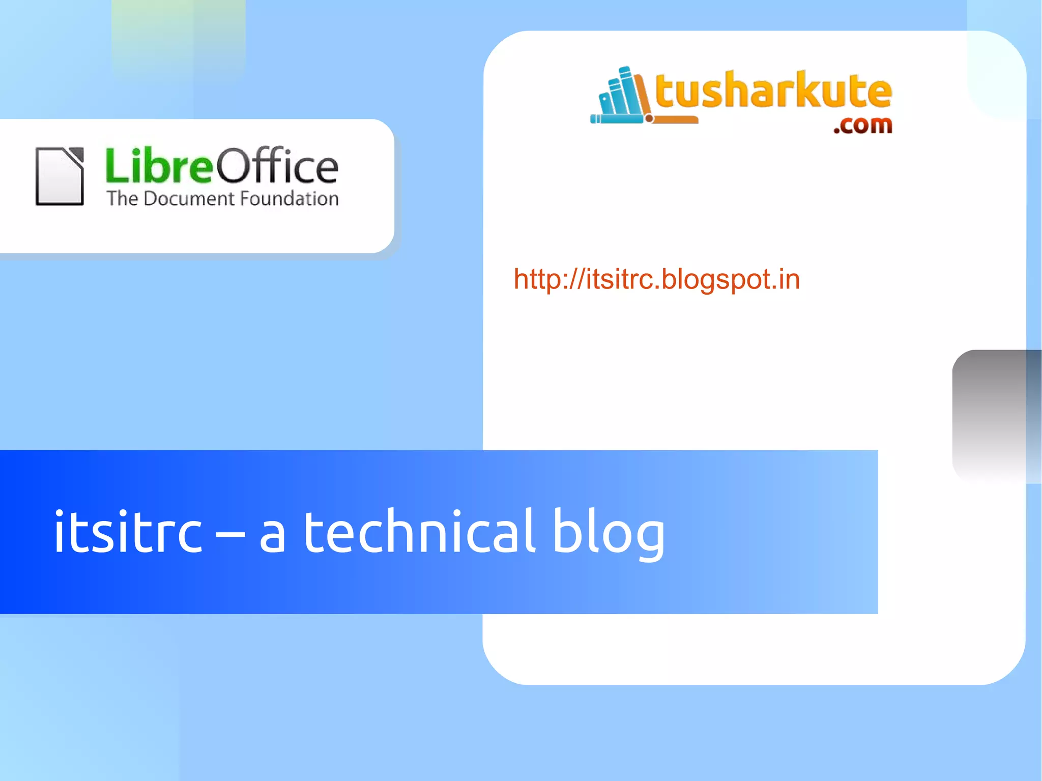 Your Logo Here 
http://itsitrc.blogspot.in 
itsitrc – a technical blog 
 