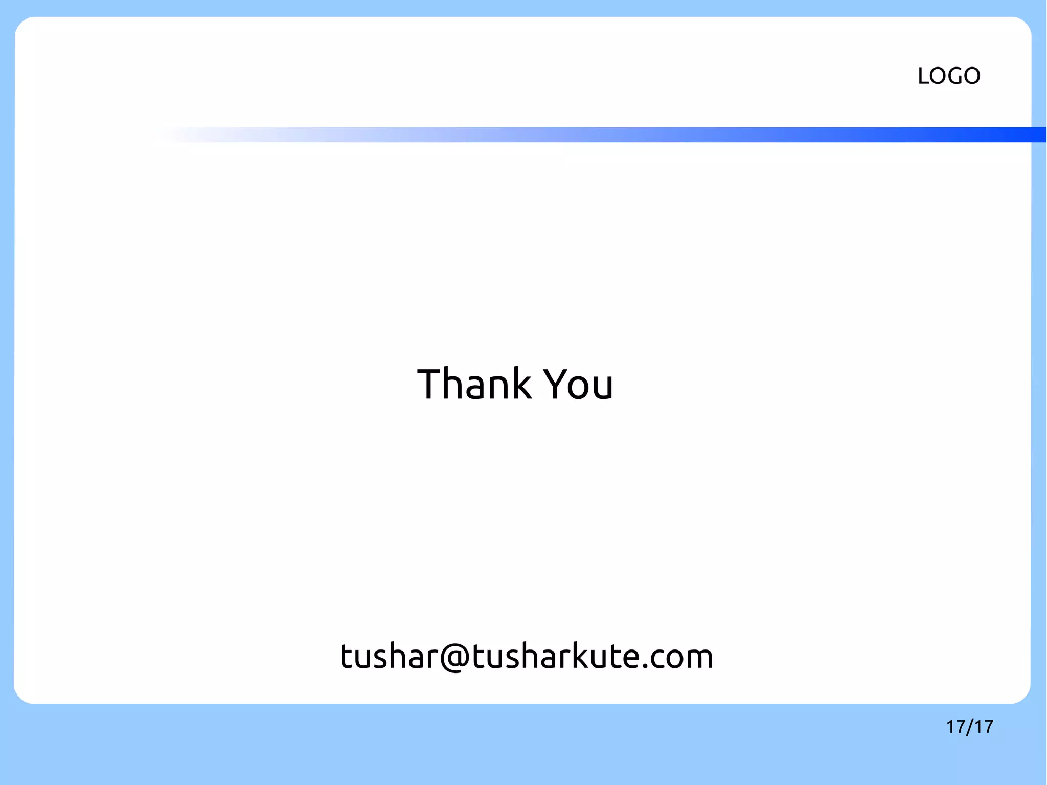 LOGO 
17/17 
Thank You 
tushar@tusharkute.com 
