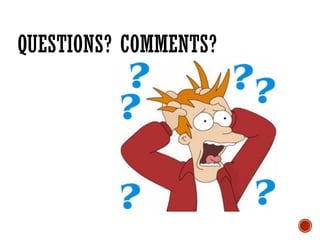 QUESTIONS? COMMENTS?
 