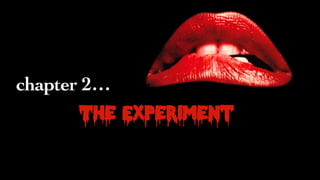 chapter 2…
The Experiment
 