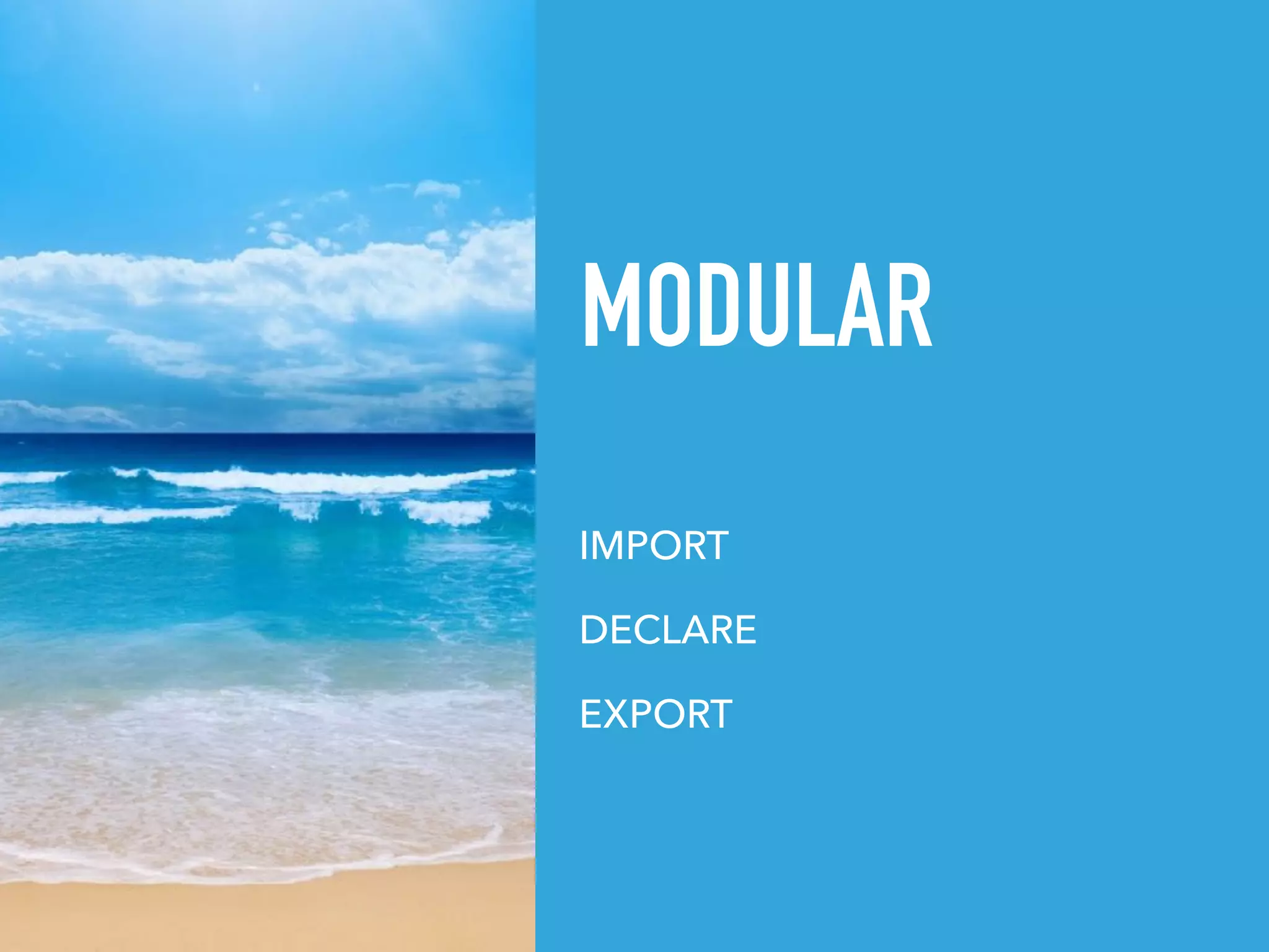 MODULAR
IMPORT
DECLARE
EXPORT
 