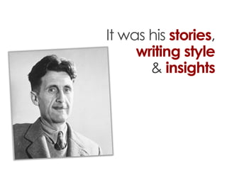 It was his stories,
     writing style
       & insights
 