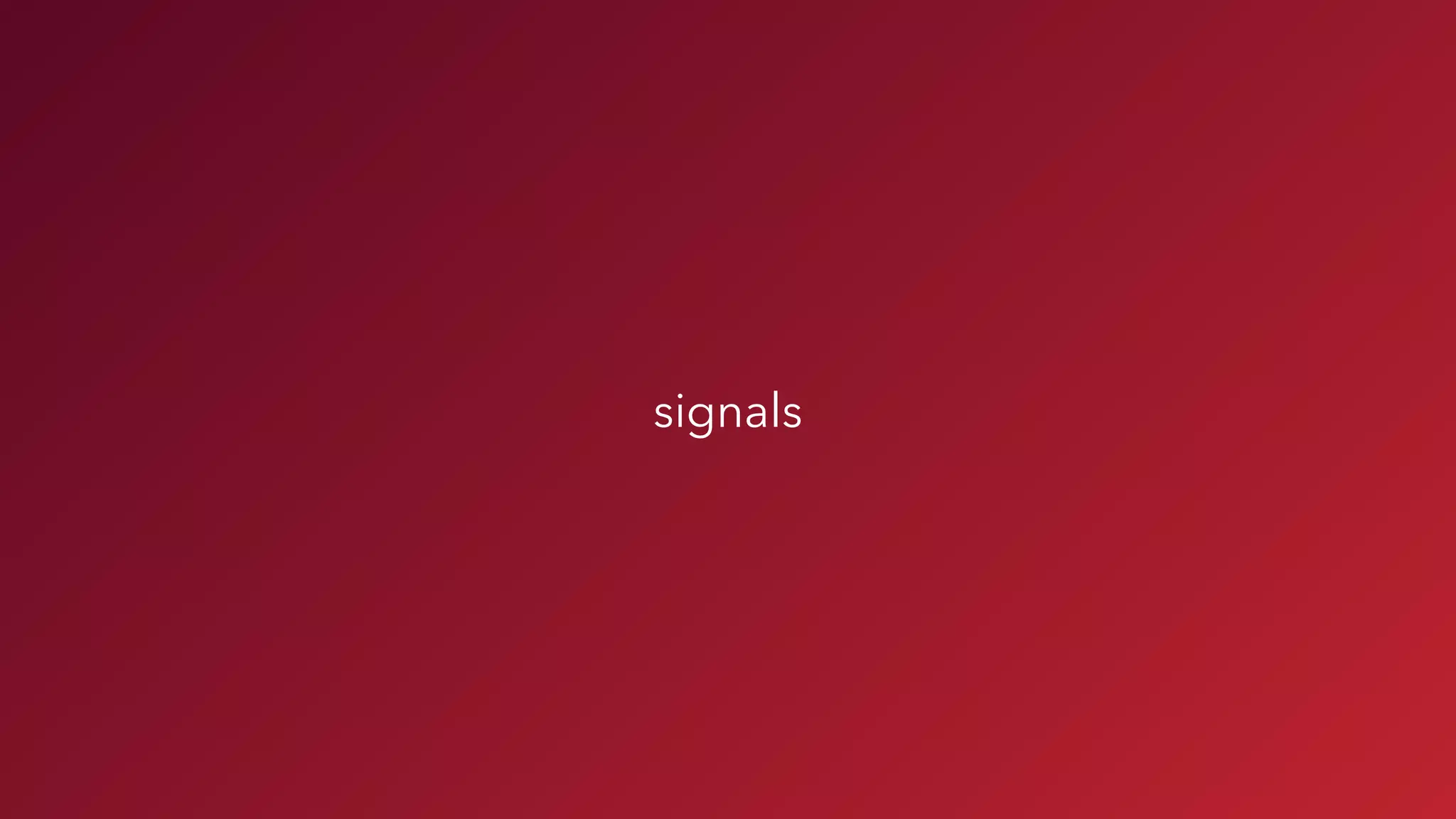 signals
 